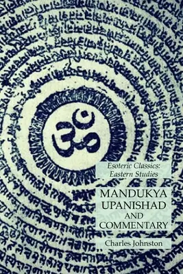 Mandukya Upanisad és kommentár: Ezoterikus klasszikusok: Tanulmányok: Keleti Tanulmányok - Mandukya Upanishad and Commentary: Esoteric Classics: Eastern Studies