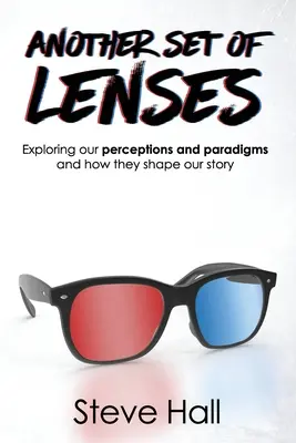 Egy másik szemüvegtár: Felfogásaink és paradigmáink feltárása, és hogyan alakítják történeteinket - Another Set of Lenses: Exploring our perceptions and paradigms and how they shape our story