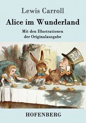 Alice im Wunderland: Mit den Illustrationen der Originalausgabe von John Tenniel