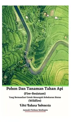 Pohon Dan Tanaman Tahan Api (tűzálló) Yang Bermanfaat Untuk Mencegah Kebakaran Hutan (Wildfire) Edisi Bahasa Indonesia Keménykötéses változat - Pohon Dan Tanaman Tahan Api (Fire-Resistant) Yang Bermanfaat Untuk Mencegah Kebakaran Hutan (Wildfire) Edisi Bahasa Indonesia Hardcover Version