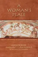 Egy nő helye: Házi templomok a legkorábbi kereszténységben - A Woman's Place: House Churches in Earliest Christianity