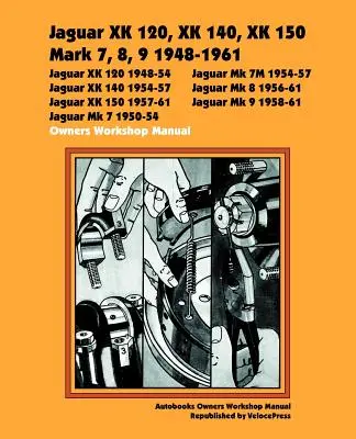 Jaguar Xk120, Xk140, Xk150, Mark 7, 8, 9 1948-1960 Tulajdonosok Workshop Manual - Jaguar Xk120, Xk140, Xk150, Mark 7, 8, 9 1948-1960 Owners Workshop Manual