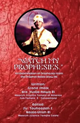 Figyeljétek a próféciáimat..: Nemes Drew Ali prófétától származó próféciák vizsgálata - Watch My Prophesies.: An Examination of Prophesies from the Prophet Noble Drew Ali