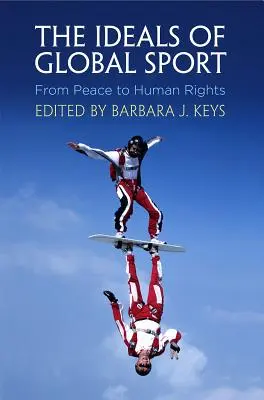 A globális sport eszményei: A békétől az emberi jogokig - The Ideals of Global Sport: From Peace to Human Rights