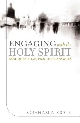 Kapcsolatban a Szentlélekkel: Valódi kérdések, gyakorlati válaszok - Engaging with the Holy Spirit: Real Questions, Practical Answers