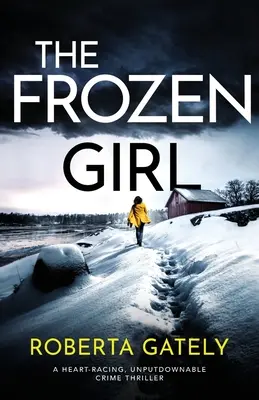 A megfagyott lány: Szívbemarkoló, letehetetlen krimi - The Frozen Girl: A heart-racing, unputdownable crime thriller