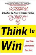 Gondolkodj, hogy nyerj: A stratégiai gondolkodás erejének felszabadítása - Think to Win: Unleashing the Power of Strategic Thinking