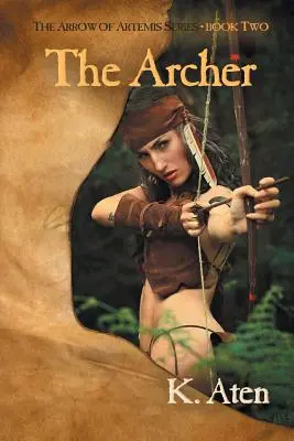 Az íjász: Artemisz íjász sorozat második könyve - The Archer: Book Two in The Arrow Of Artemis Series