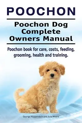 Poochon. Poochon kutya teljes tulajdonosi kézikönyv. Poochon könyv gondozás, költségek, etetés, ápolás, egészség és képzés. - Poochon. Poochon Dog Complete Owners Manual. Poochon book for care, costs, feeding, grooming, health and training.