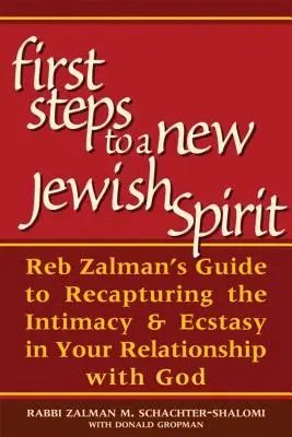 Első lépések egy új zsidó lélek felé: Reb Zalman útmutatója az Istennel való kapcsolatod bensőségességének és extázisának visszaszerzéséhez - First Steps to a New Jewish Spirit: Reb Zalman's Guide to Recapturing the Intimacy & Ecstasy in Your Relationship with God