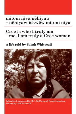 Mitoni Niya Nhiya Nhiyaw / Cree Is Who I Truly Am: Nhiyaw-Iskww Mitoni Niya / Me, I Am Truly a Cree Woman (Én, én igazán egy Cree nő vagyok) - Mitoni Niya Nhiyaw / Cree Is Who I Truly Am: Nhiyaw-Iskww Mitoni Niya / Me, I Am Truly a Cree Woman