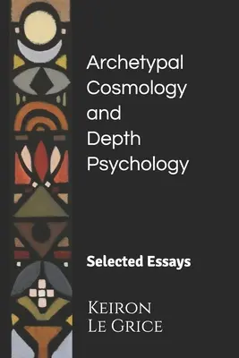 Archetipikus kozmológia és mélylélektan: Válogatott esszék - Archetypal Cosmology and Depth Psychology: Selected Essays