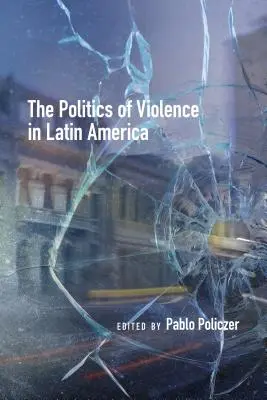 Az erőszak politikája Latin-Amerikában - The Politics of Violence in Latin America