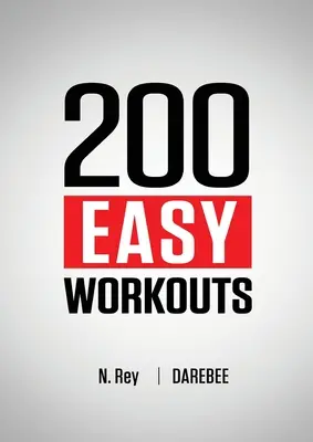 200 könnyű edzés: Könnyen követhető Darebee otthoni edzésprogramok a fittség fenntartásához - 200 Easy Workouts: Easy to Follow Darebee Home Workout Routines To Maintain Your Fitness