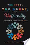 A jók, a nagyok és a barátságtalanok: Egy könyvtáros útmutatója a baráti csoportokkal való munkához - The Good, the Great, and the Unfriendly: A Librarian's Guide to Working with Friends Groups