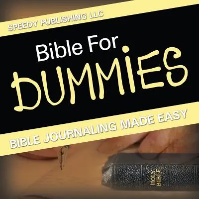 Bible For Dummies: Bible Journaling Made Easy (Biblia naplózás könnyen) - Bible For Dummies: Bible Journaling Made Easy