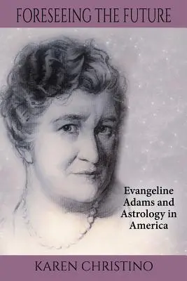 Előre látva a jövőt: Evangeline Adams és az asztrológia Amerikában - Foreseeing the Future: Evangeline Adams and Astrology in America