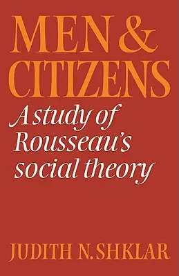 Férfiak és polgárok: Tanulmány Rousseau társadalomelméletéről - Men and Citizens: A Study of Rousseau's Social Theory