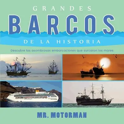 Grandes Barcos de la Historia: Descubre las asombrosas embarcaciones que surcaron los mares