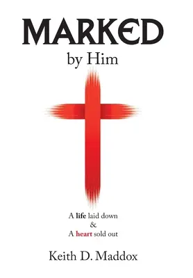 Marked by Him: A Life Laid Down & a Heart Sold Out