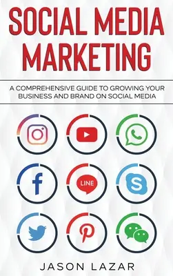 Social Media Marketing: A Comprehensive Guide to Growing Your Brand on Social Media (Átfogó útmutató márkája növeléséhez a közösségi médiában) - Social Media Marketing: A Comprehensive Guide to Growing Your Brand on Social Media