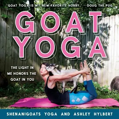 Kecske jóga: A bennem lévő fény tiszteli a benned lévő kecskét - Goat Yoga: The Light in Me Honors the Goat in You