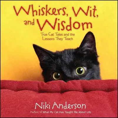 Bajuszok, szellemesség és bölcsesség: Igaz macskatörténetek és az általuk tanított leckék - Whiskers, Wit, and Wisdom: True Cat Tales and the Lessons They Teach