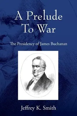 A háború előjátéka: James Buchanan elnöksége - A Prelude To War: The Presidency of James Buchanan