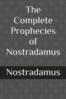 Nostradamus teljes jóslatai - The Complete Prophecies of Nostradamus