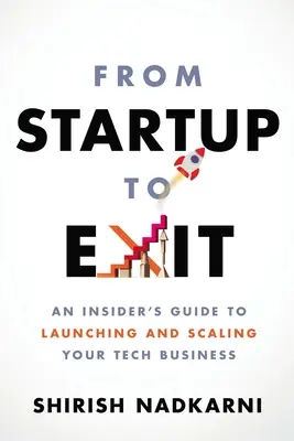 Az indítástól a kilépésig: Egy bennfentes útmutató a technológiai vállalkozás elindításához és méretnöveléséhez - From Startup to Exit: An Insider's Guide to Launching and Scaling Your Tech Business