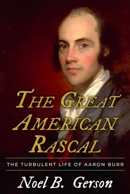 A nagy amerikai csirkefogó: Aaron Burr viharos élete - The Great American Rascal: The Turbulent Life of Aaron Burr