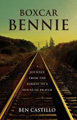 Boxcar Bennie: Utazás a barriótól az imaházig - Boxcar Bennie: A Journey from the Barrio to a House of Prayer