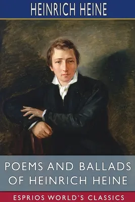 Heinrich Heine versei és balladái (Esprios Classics) - Poems and Ballads of Heinrich Heine (Esprios Classics)