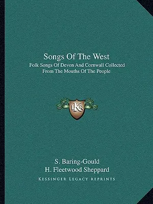 A nyugat dalai: Devon és Cornwall népdalai az emberek szájából összegyűjtve - Songs of the West: Folk Songs of Devon and Cornwall Collected from the Mouths of the People