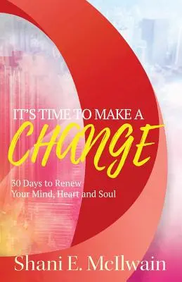 It's Time To Make a Change: 30 nap a szíved, elméd és lelked megújítására - It's Time To Make a Change: 30 Days to Renew Your Heart, Mind, and Soul