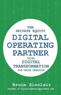 A magántőke digitális operatív partnere: Hogyan használjuk a digitális átalakulást az értékteremtés érdekében? - The Private Equity Digital Operating Partner: How to Use Digital Transformation for Value Creation