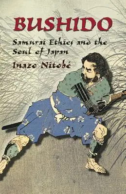 Bushido: A szamurájok etikája és Japán lelke - Bushido: Samurai Ethics and the Soul of Japan