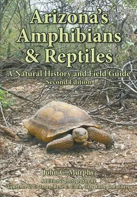 Arizona Amphibians & Reptiles: A Natural History and Field Guide - Arizona's Amphibians & Reptiles: A Natural History and Field Guide