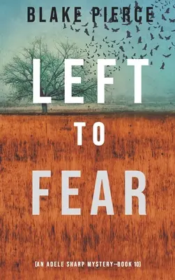 Left to Fear (Egy Adele Sharp-rejtély - Tízedik könyv) - Left to Fear (An Adele Sharp Mystery-Book Ten)