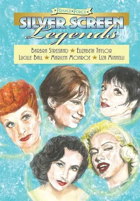 Női erő: Silver Screen Legends: Barbra Streisand, Elizabeth Taylor, Lucille Ball, Marilyn Monroe és Liza Minnelli. - Female Force: Silver Screen Legends: Barbra Streisand, Elizabeth Taylor, Lucille Ball, Marilyn Monroe and Liza Minnelli