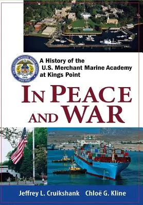 Békében és háborúban: A Kings Point-i Amerikai Kereskedelmi Tengerészeti Akadémia története - In Peace and War: A History of the U.S. Merchant Marine Academy at Kings Point