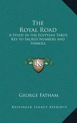 A királyi út: Tanulmány az egyiptomi tarotról, a szent számok és szimbólumok kulcsa - The Royal Road: A Study in the Egyptian Tarot, Key to Sacred Numbers and Symbols