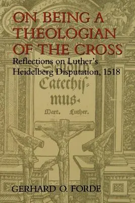 A kereszt teológusának lenni: Gondolatok Luther 1518-as Heidelbergi Disputációjáról - On Being a Theologian of the Cross: Reflections on Luther's Heidelberg Disputation, 1518