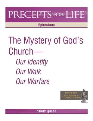 Precepts for Life tanulmányi útmutató: The Mystery of God's Church -- Our Identity, Our Walk, Our Warfare (Efézusbeliekhez) - Precepts for Life Study Guide: The Mystery of God's Church -- Our Identity, Our Walk, Our Warfare (Ephesians)