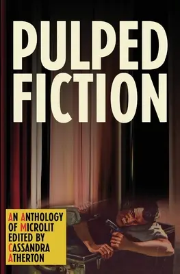 Pulped Fiction: Mikroliteratúra-antológia - Pulped Fiction: An anthology of microlit