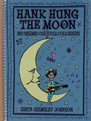 Hank Hung the Moon . . and Warmed Our Cold, Cold Hearts - Hank Hung the Moon . . . and Warmed Our Cold, Cold Hearts