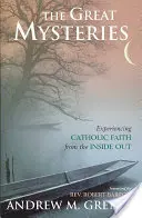 A nagy misztériumok: A katolikus hit megtapasztalása belülről kifelé - The Great Mysteries: Experiencing Catholic Faith from the Inside Out