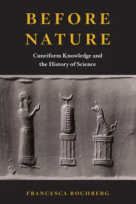 A természet előtt: Az ékírásos tudás és a tudománytörténet - Before Nature: Cuneiform Knowledge and the History of Science