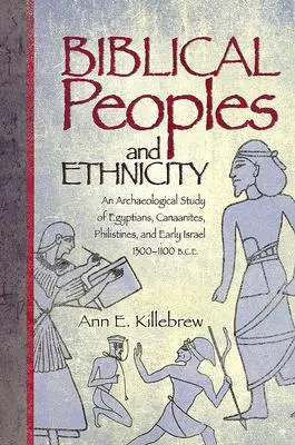 Bibliai népek és etnikumok: Egyiptomiak, kánaániak, filiszteusok és a korai Izrael régészeti tanulmánya, i. e. 1300-1100. - Biblical Peoples and Ethnicity: An Archaeological Study of Egyptians, Canaanites, Philistines, and Early Israel, 1300-1100 B.C.E.