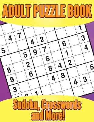 Felnőtt rejtvénykönyv: Sudoku, keresztrejtvények és még sok más! - Adult Puzzle Book: Sudoku, Crosswords and More!